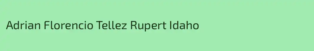 Adrian Florencio Tellez Rupert Idaho